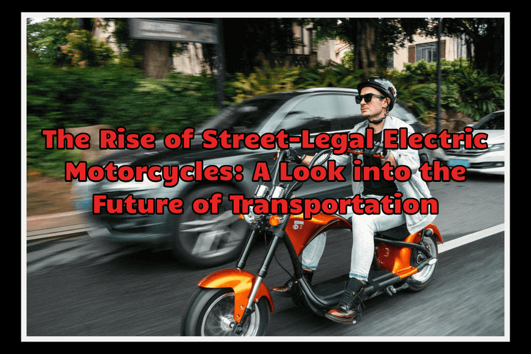 The Rise of Street-Legal Electric Motorcycles: A Look into the Future of Transportation - InTheZone E-Mobility 