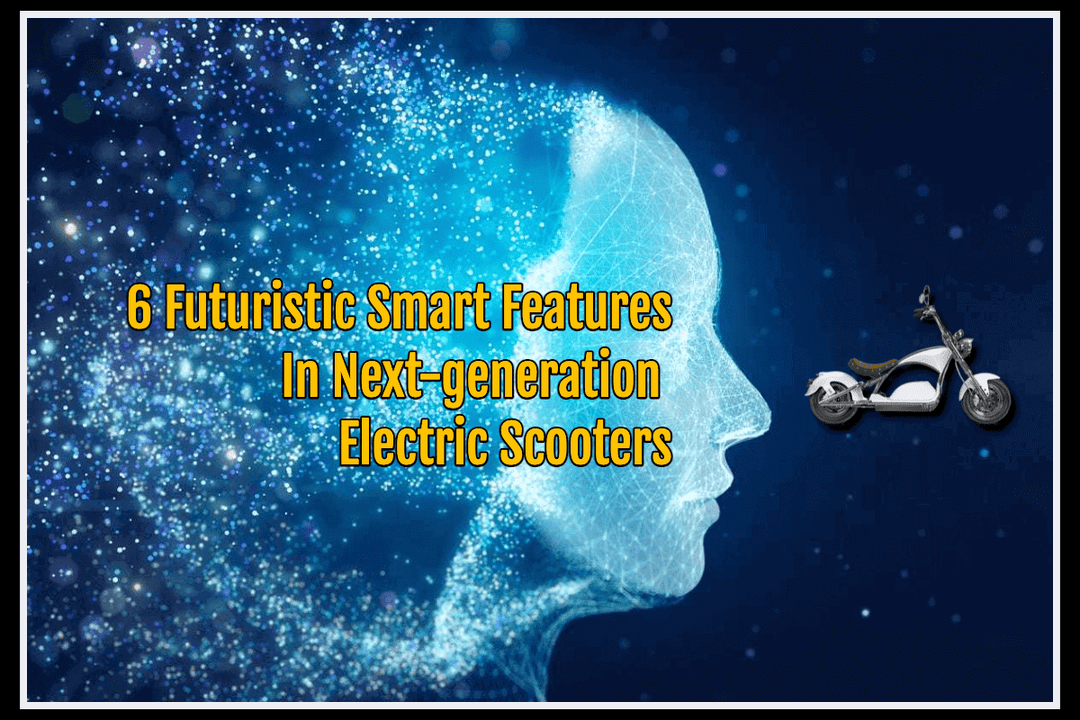 6 Futuristic Smart Features In Next-generation Electric Scooters - InTheZone E-Mobility 