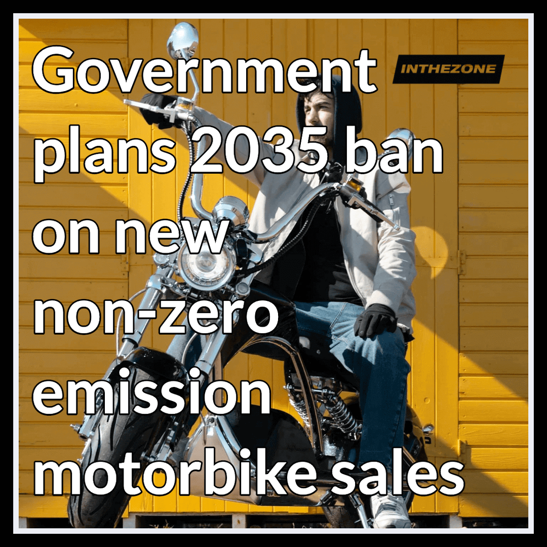 Government plans 2035 ban on new non-zero emission motorbike sales - InTheZone E-Mobility 